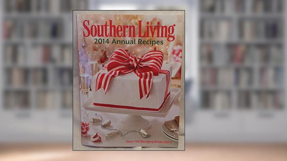 Southern Living Annual Recipes 2014: Over 750 Recipes from 2014!, written by The Editors of Southern Living Magazine