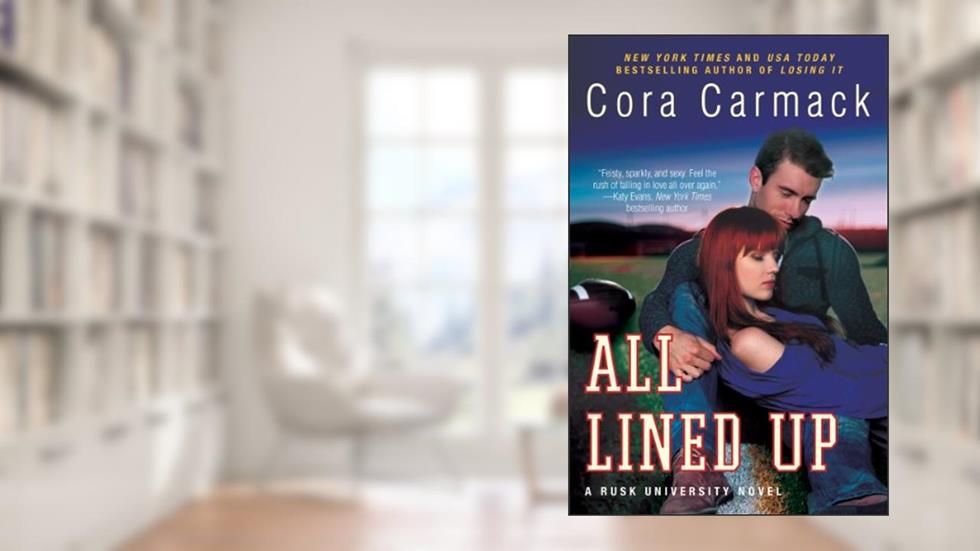 All Lined Up: A Rusk University Novel, written by Cora Carmack