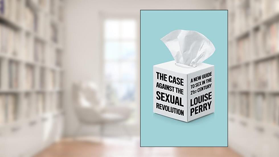 The Case Against the Sexual Revolution, written by Louise Perry