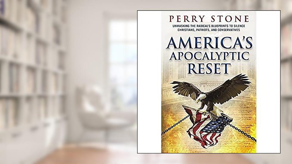 America's Apocalyptic Reset by Perry Stone - 2021 - Unmasking the Radical's Blueprints to Silence Christians, Patriots, and Conservatives, written by Perry Stone