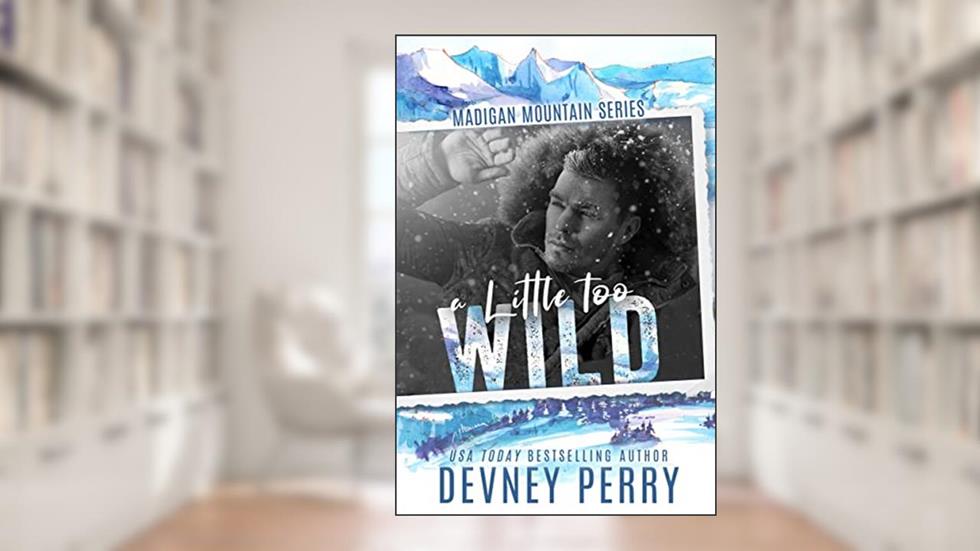 A Little Too Wild, written by Devney Perry