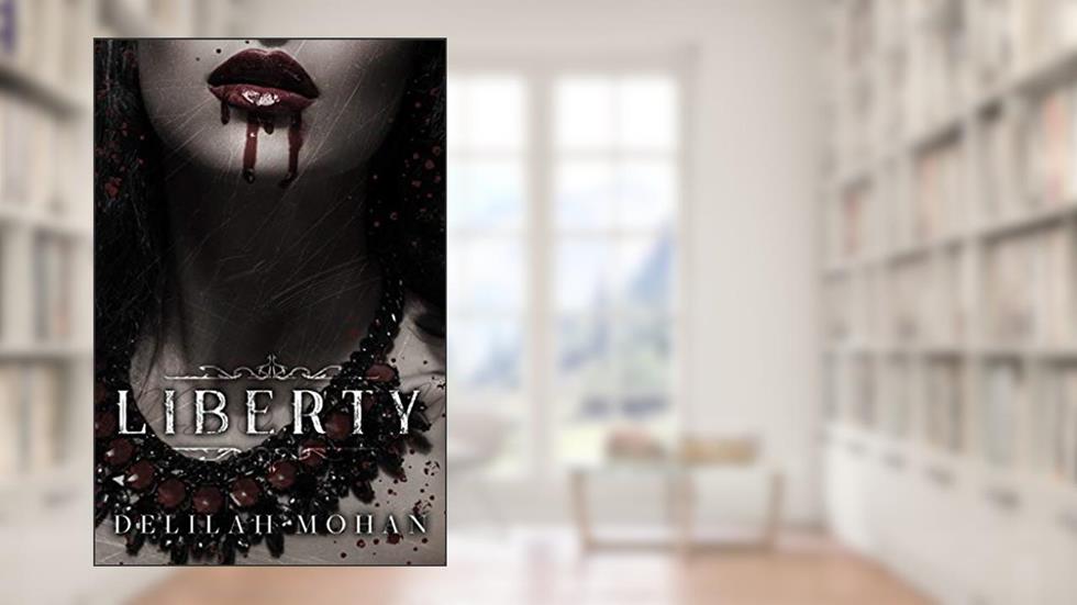 Liberty (Keeping Liberty Book 1), written by Delilah Mohan