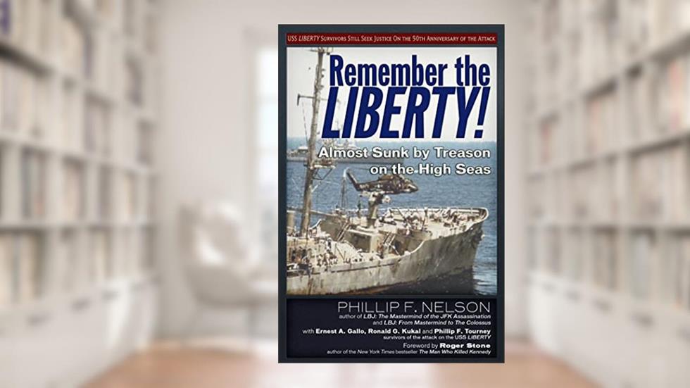Remember the Liberty!: Almost Sunk by Treason on the High Seas, written by Phillip F. Nelson; Ronald G. Kukal; Ernest A. Gallo; Phillip F. Tourney