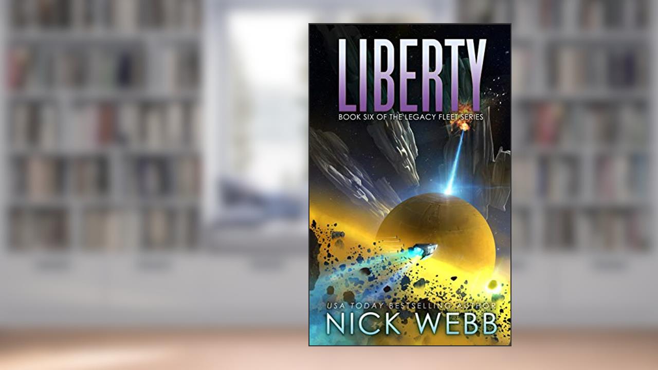 Liberty: Book 6 of the Legacy Fleet Series, written by Nick Webb