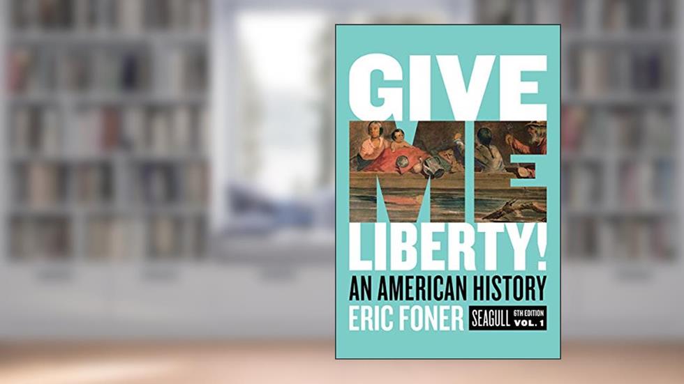 Give Me Liberty!: An American History, written by Eric Foner