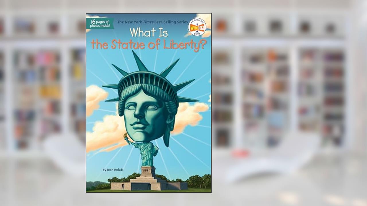 What Is the Statue of Liberty? (What Was?), written by Joan Holub; Who HQ