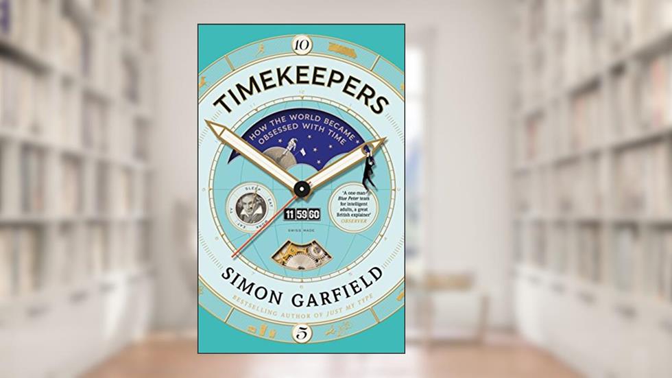 Timekeepers: How the World Became Obsessed With Time, written by Simon Garfield