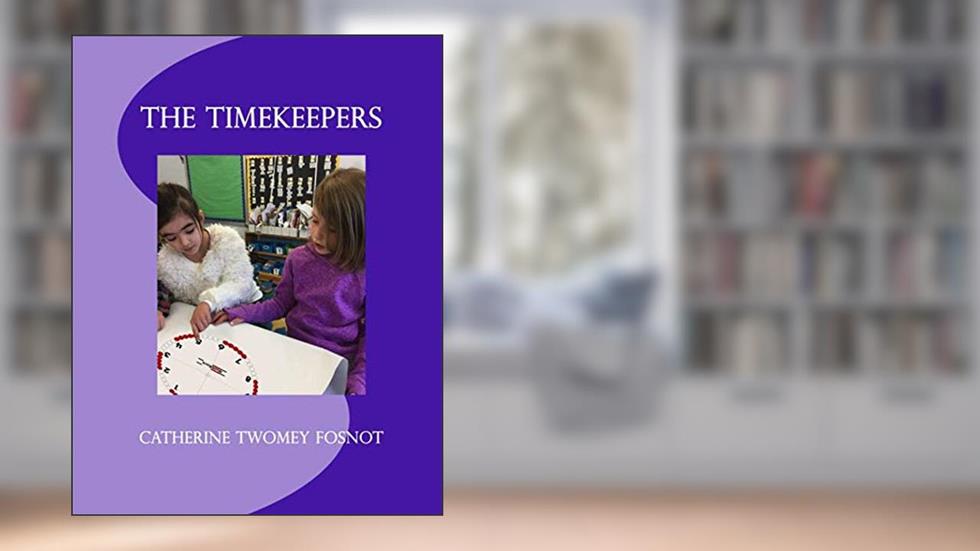 The Timekeepers, written by Catherine Twomey Fosnot