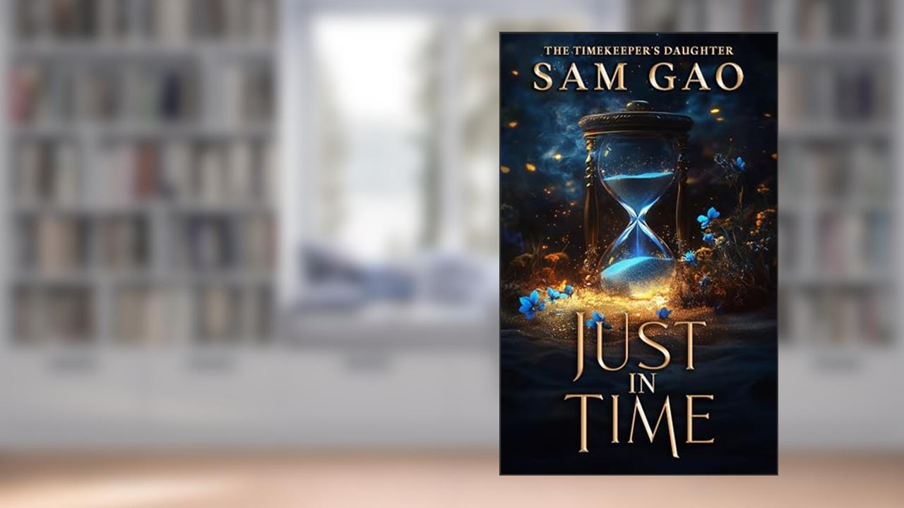 Just In Time (Shadowborn Academy: the Timekeeper's Daughter Book 1), written by Sam Gao