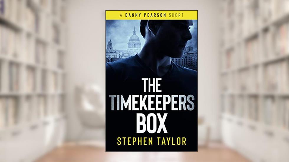 THE TIMEKEEPERS BOX (The Danny Pearson Series Short Stories Book 3), written by Stephen Taylor