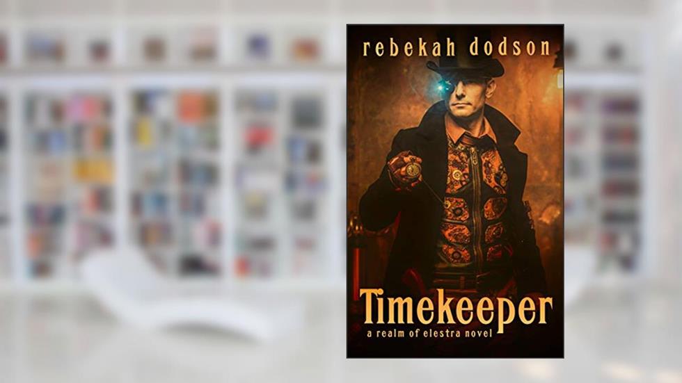 Timekeeper (Realm of Elestra Book 1), written by Rebekah Dodson