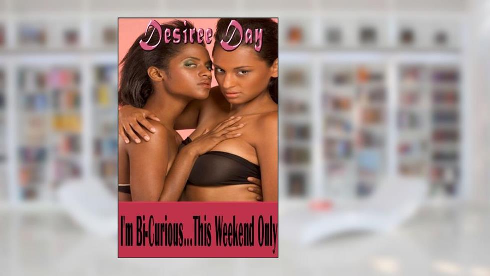 I'm Bi-Curious.This Weekend Only (www.Brandislist.com: The Site Where Freaks Go To Post Their Naughty Desires Book 1), written by Desiree Day