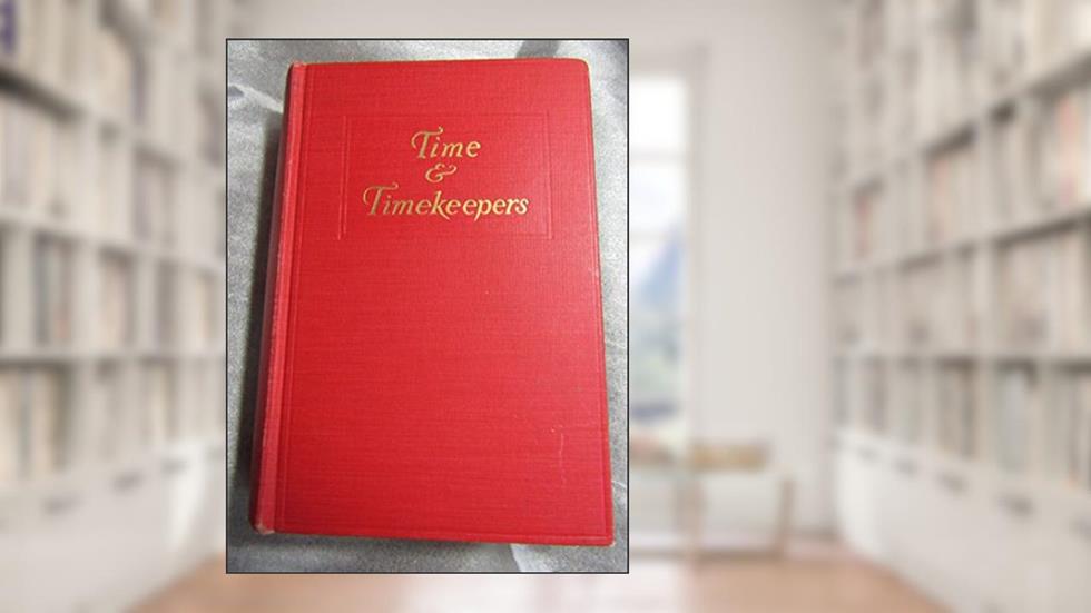 Time & Timekeepers: Including the History, Construction, Care, & Accuracy of Clocks & Watches, written by Willis Milham