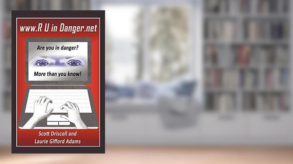 www. R U in Danger.net: Are you in danger? More than you know!, written by Scott Driscoll; Laurie Gifford Adams