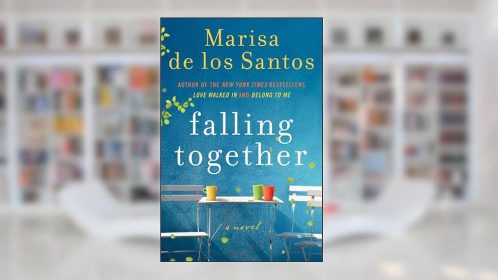 Falling Together: A Novel, written by Marisa de los Santos