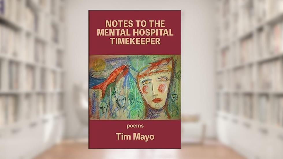 Notes to the Mental Hospital Timekeeper, written by Tim Mayo