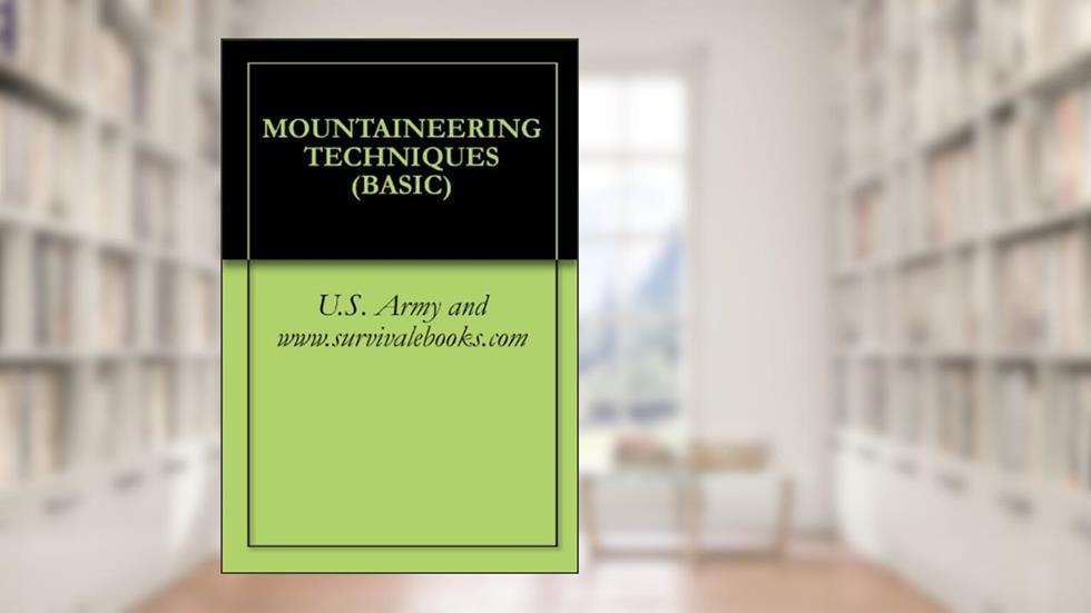 MOUNTAINEERING TECHNIQUES (BASIC), written by U.S. Army and www.survivalebooks.com