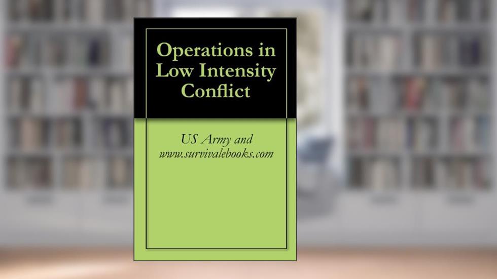 Operations in Low Intensity Conflict, written by US Army and www.survivalebooks.com