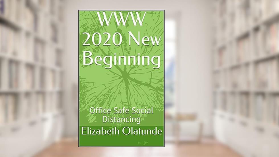 WWW 2020 New Beginning: Office Safe Social Distancing, written by Elizabeth Olatunde