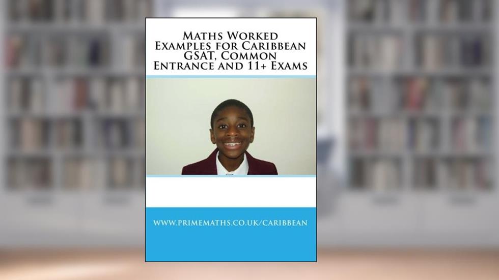 Maths Worked Examples for Caribbean GSAT, Common Entrance and 11+ Exams, written by www.primemaths.co.uk/caribbean