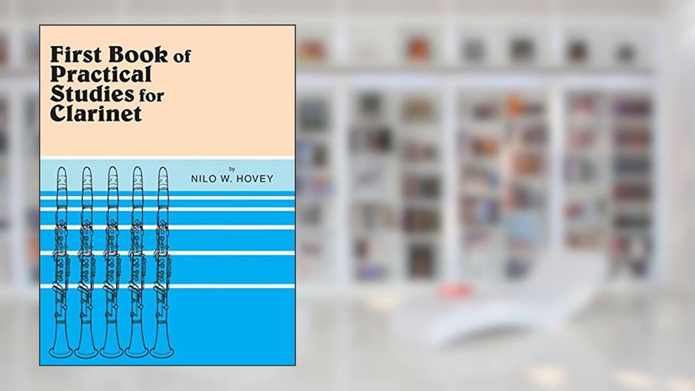 First Book of Practical Studies for Clarinet, written by Nilo W. Hovey
