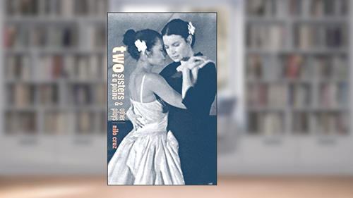 Cover from Two Sisters and a Piano and Other Plays, written by Nilo Cruz