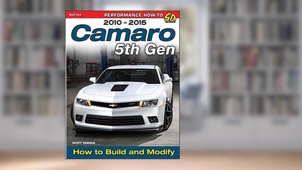 Camaro 5th Gen 2010-2015: How to Build and Modify, written by Scott Parker