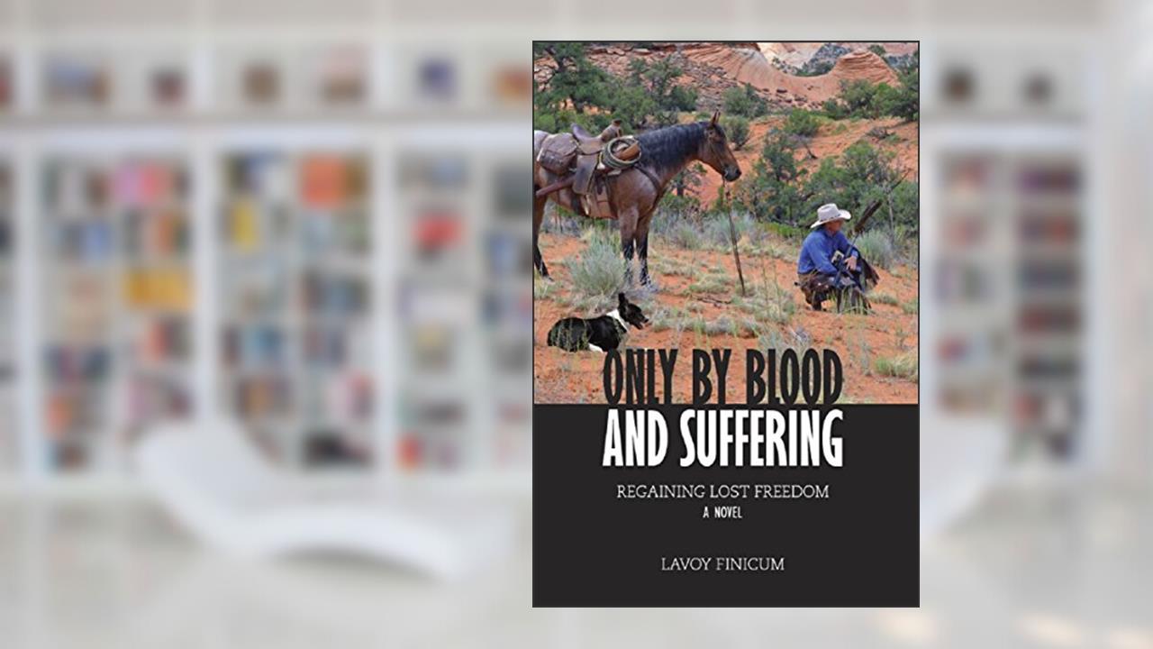 Only by Blood and Suffering: Regaining Lost Freedom, written by Lavoy Finicum