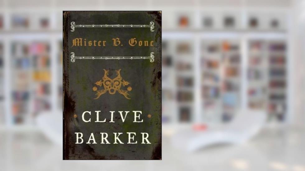 Mister B. Gone, written by Clive Barker