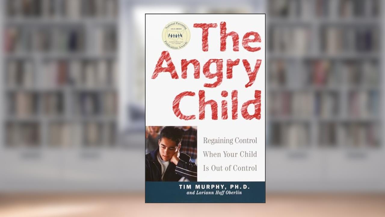 The Angry Child: Regaining Control When Your Child Is Out of Control, written by Timothy Murphy; Loriann Hoff Oberlin