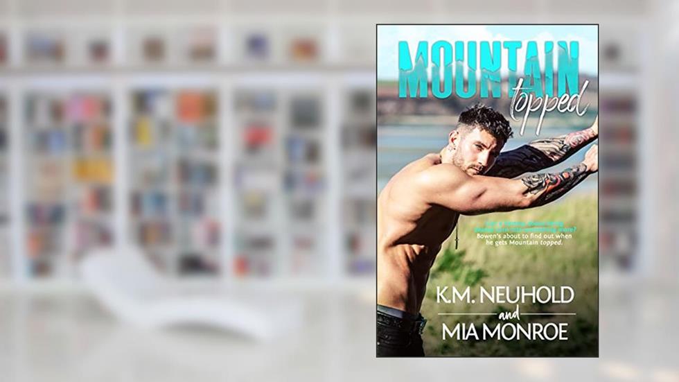 Mountain Topped, written by K.M. Neuhold; Mia Monroe