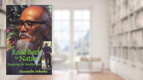 Cover from The Road Back to Nature: Regaining the Paradise Lost, written by Masanobu Fukuoka