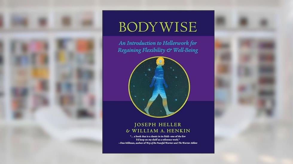 Bodywise: An Introduction to Hellerwork for Regaining Flexibility and Well-Being, written by Joseph Heller; William Henkin