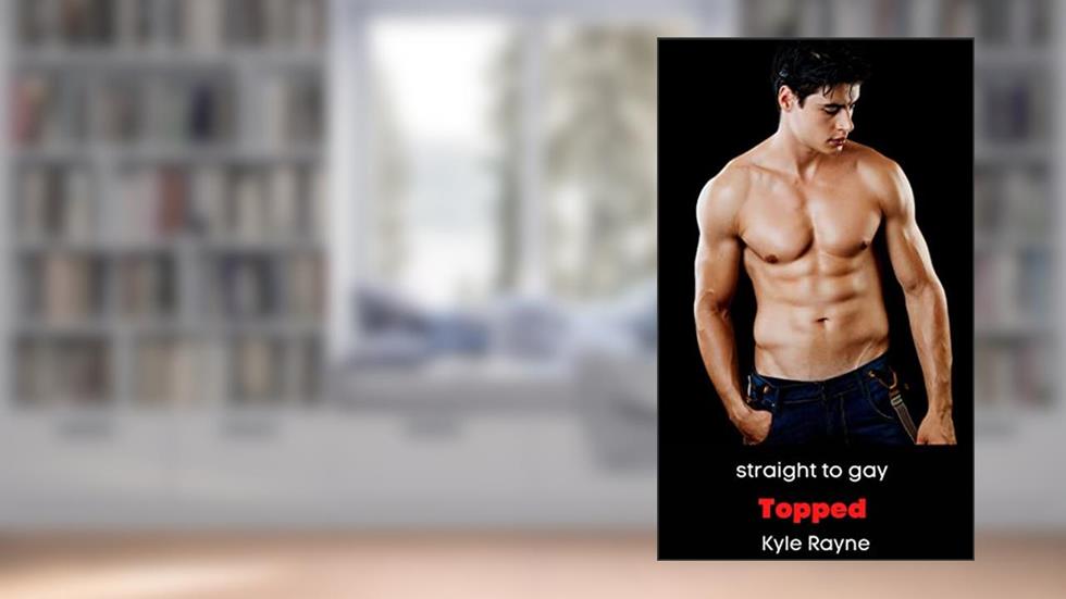Topped : Straight to gay erotica (experimental first time Book 11), written by Kyle Rayne