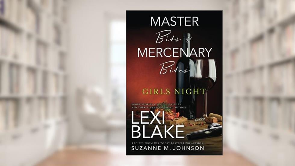 Master Bits & Mercenary Bites~Girls Night (Masters and Mercenaries~Topped), written by Lexi Blake; Suzanne M. Johnson