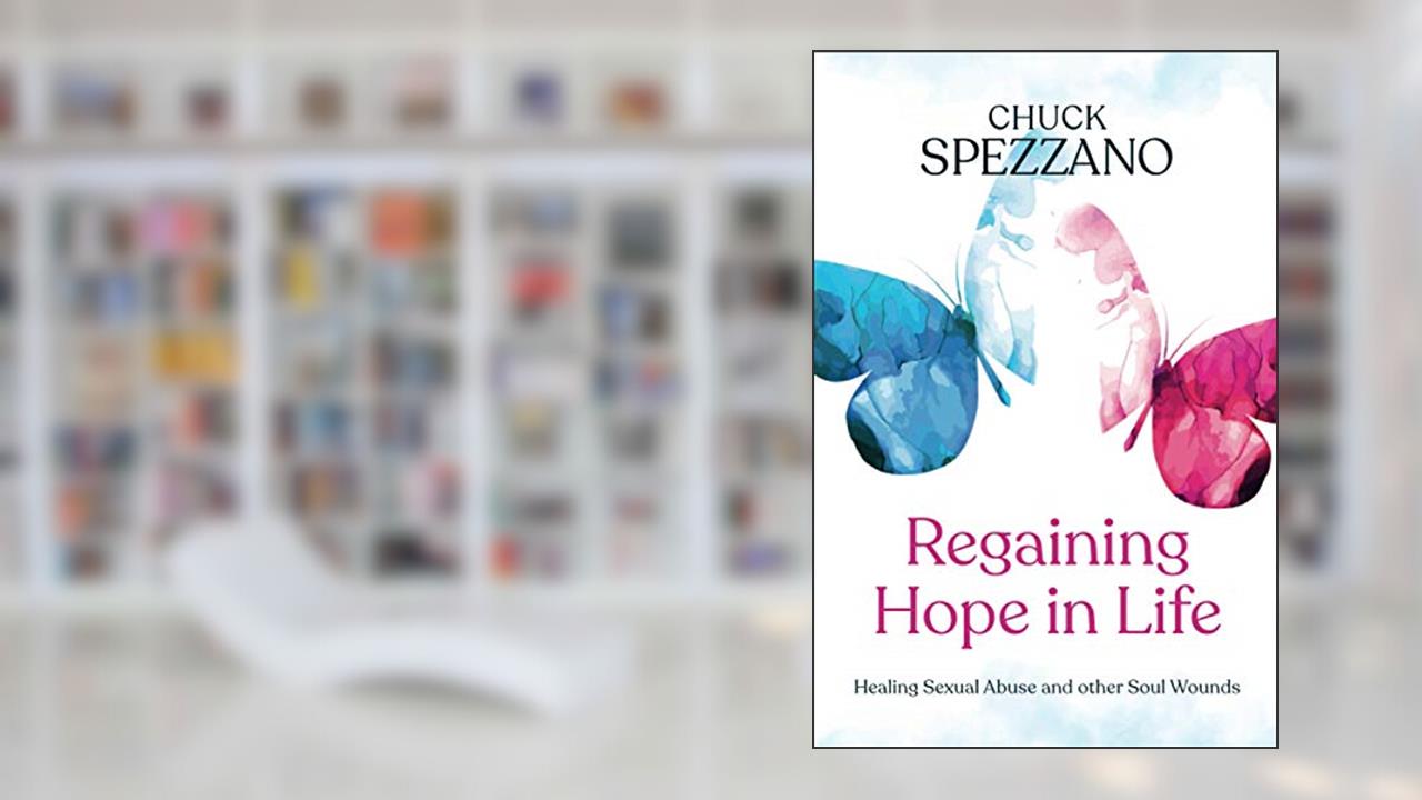 Regaining Hope in Life: Healing Sexual Abuse and other Soul Wounds, written by Dr. Chuck Spezzano