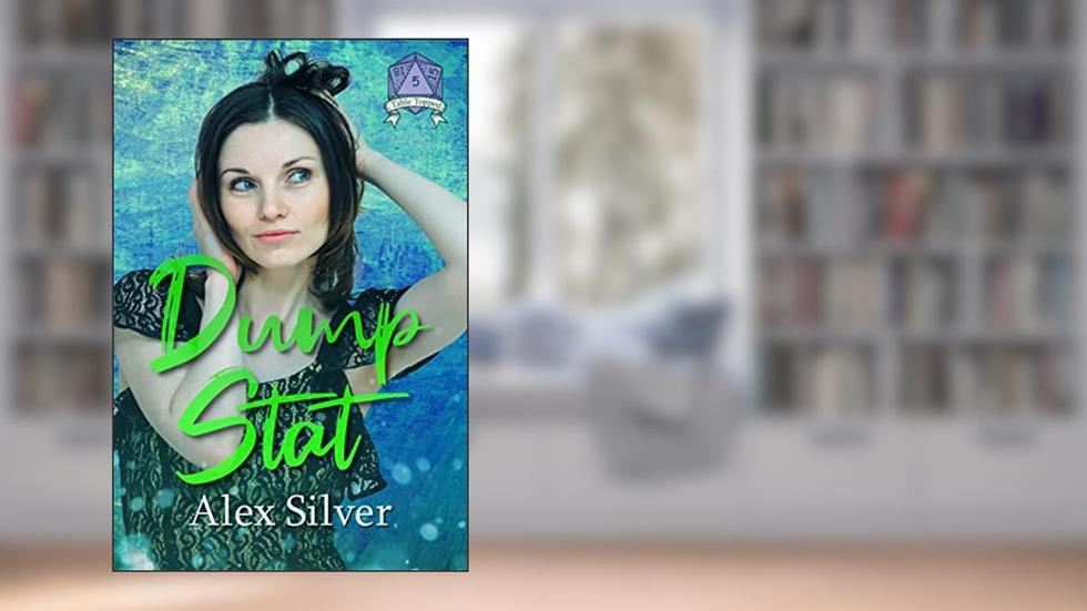 Dump Stat: An F/F friends to lovers romance (Table Topped Book 5), written by Alex Silver
