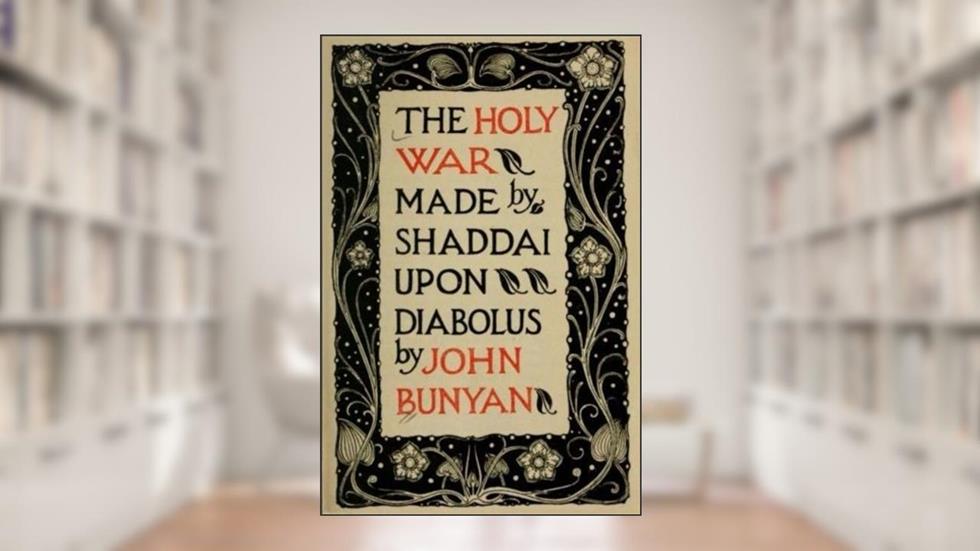 The Holy War made by Shaddai upon Diabolus: For The Regaining Of The Metropolis Of The World Or The Losing And Taking Again Of The Town Of Mansoul, written by John Bunyan