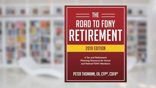 Cover from The Road to FDNY Retirement (2019 Edition): A Tax & Retirement Planning Resource for Active and Retired FDNY Members, written by Peter Thomann