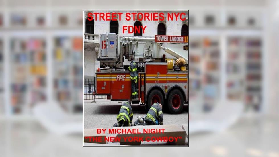 Street Stories NYC FDNY, written by Michael Night "The New York Cowboy"