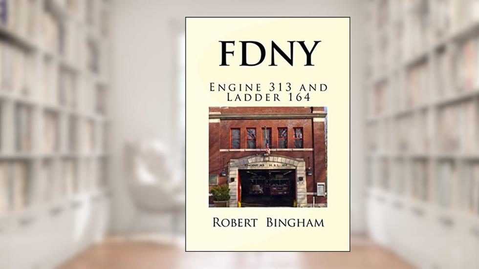 F.D.N.Y.: Engine 313 and Ladder 164, written by Robert C Bingham