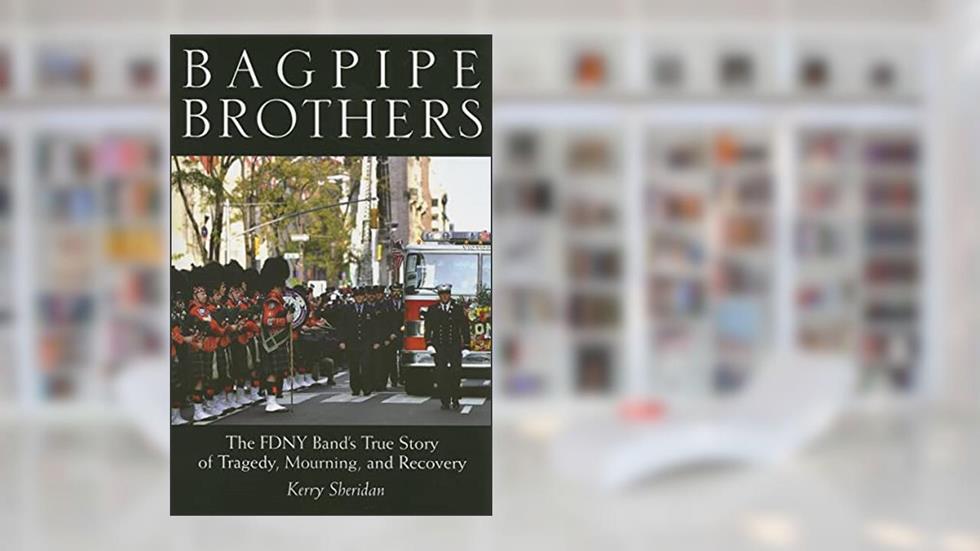 Bagpipe Brothers: The FDNY Band's True Story of Tragedy, Mourning, and Recovery, written by Kerry Sheridan