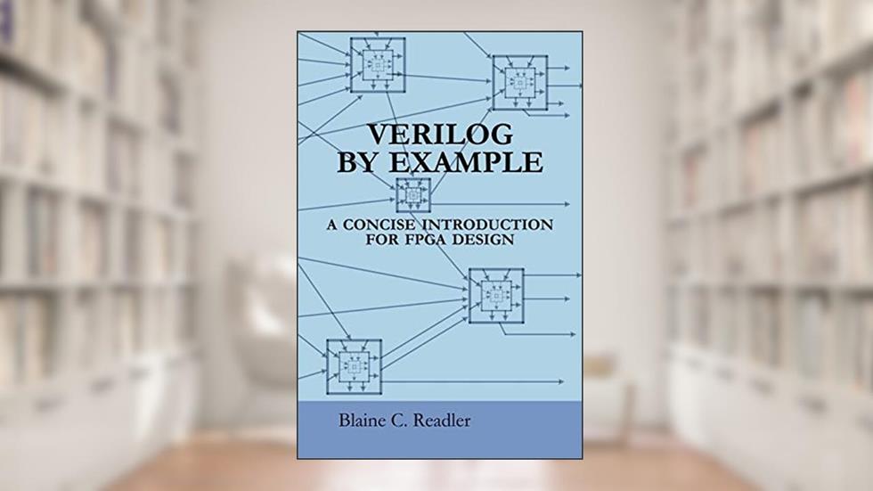 Verilog by Example: A Concise Introduction for FPGA Design, written by Blaine C. Readler