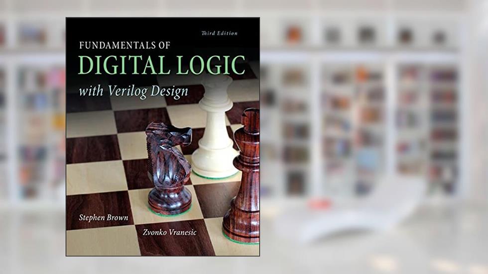 Fundamentals of Digital Logic with Verilog Design, written by Stephen Brown; Zvonko Vranesic