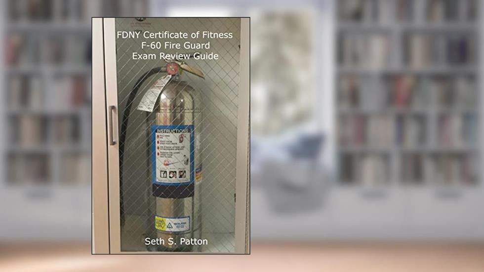FDNY Certificate of Fitness F-60 Fire Guard Exam Review Guide, written by Seth S Patton