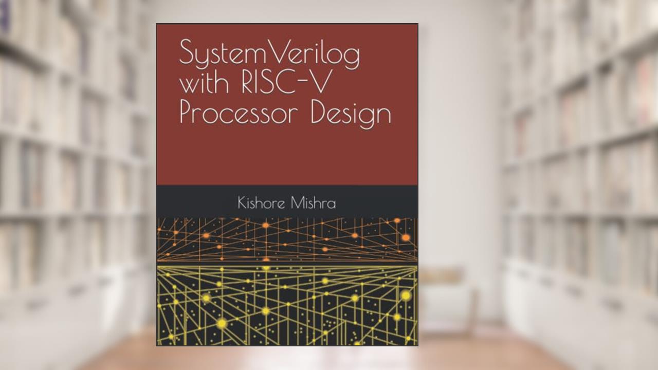 SystemVerilog with RISC-V Processor Design, written by Kishore K Mishra