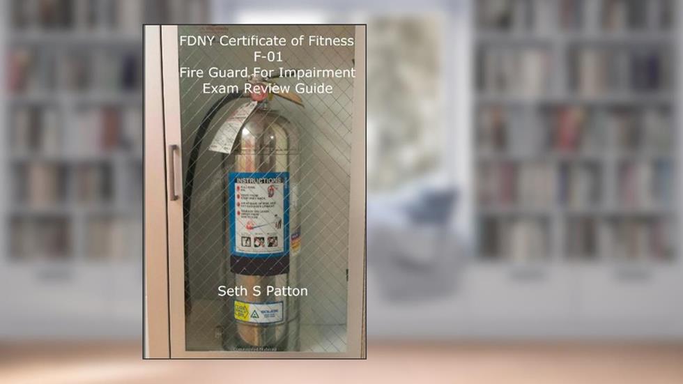 FDNY Certificate of Fitness F-01 Fire Guard For Impairment Exam Review Guide, written by Seth S Patton