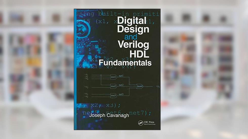 Digital Design and Verilog HDL Fundamentals, written by Joseph Cavanagh