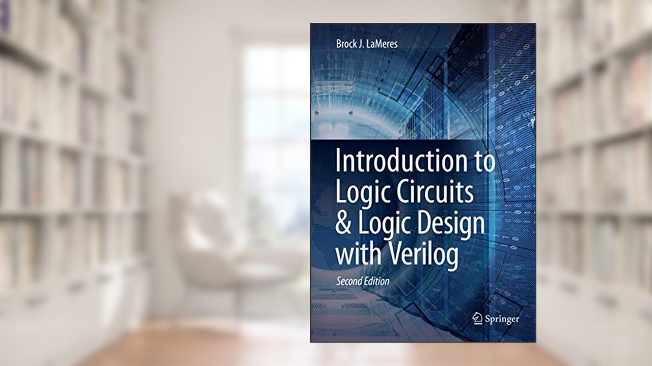 Introduction to Logic Circuits & Logic Design with Verilog, written by Brock J. LaMeres