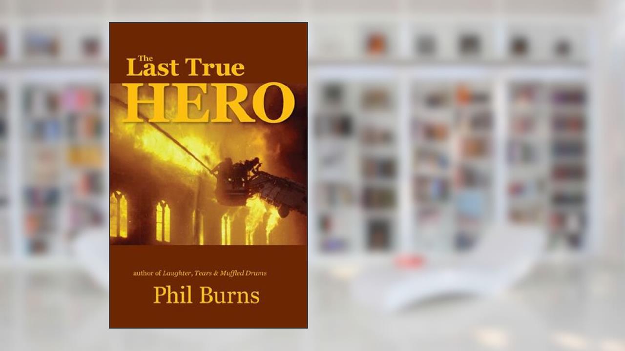 The Last True Hero, written by FDNY (Ret.) Phil Burns; Deputy Fire Chief